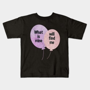 What is mine will find me Ballons pink and purple typography baloons Kids T-Shirt